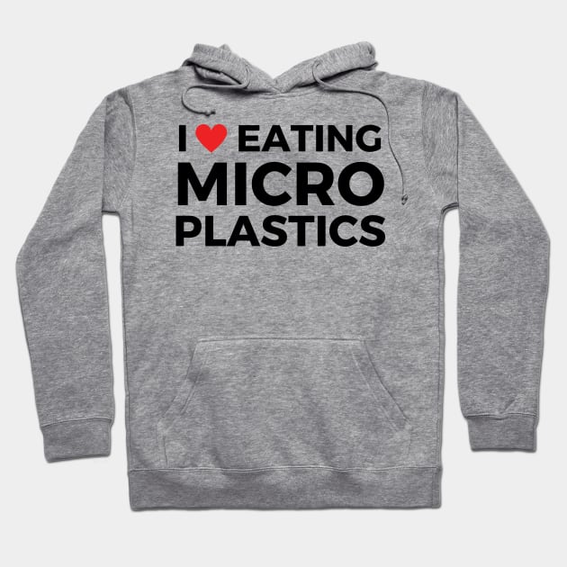 i love eating microplastics Hoodie by mdr design